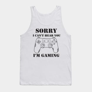 Sorry I Can't Hear You I'm Gaming Tank Top